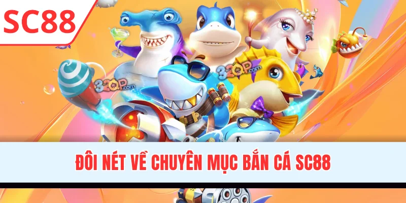 Đôi nét về chuyên mục bắn cá SC88
